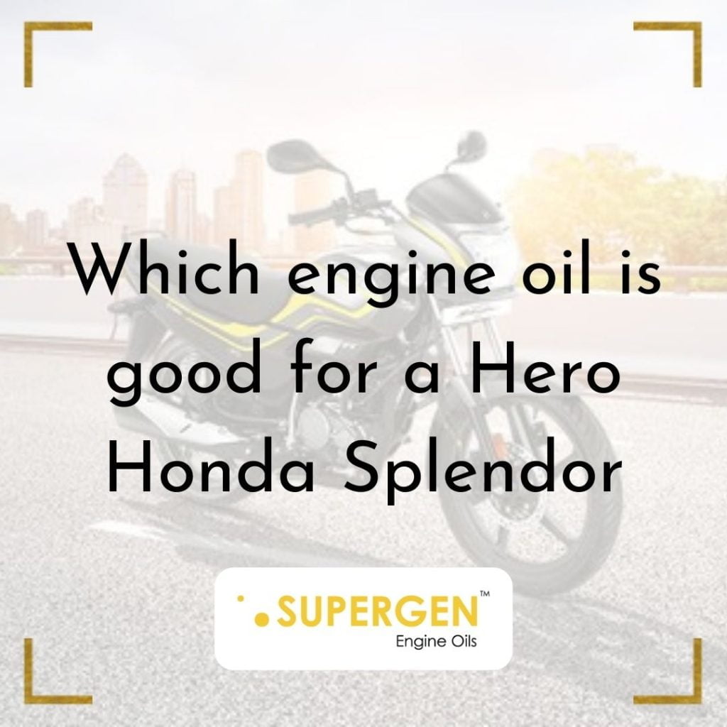 Which engine oil is good for a Hero Honda Splendor