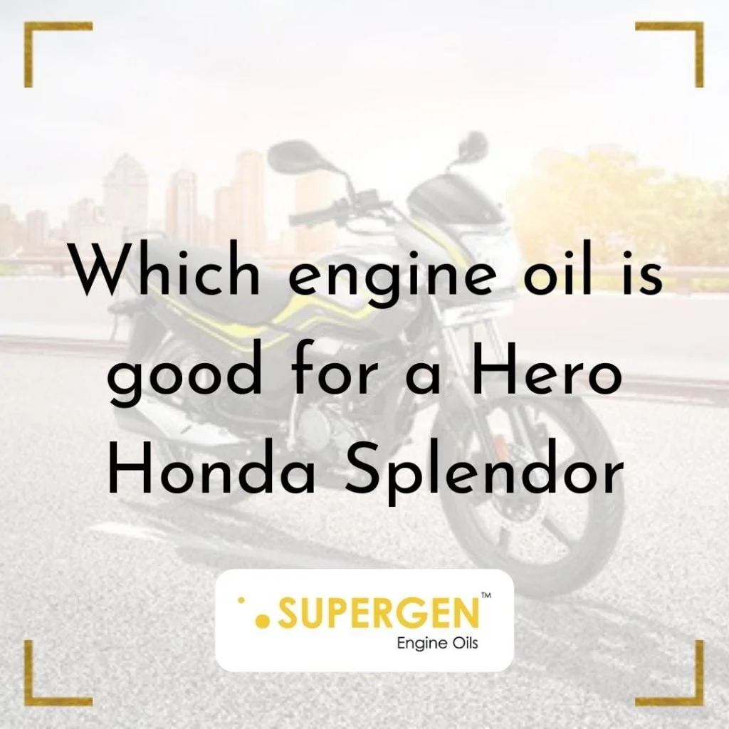 Which engine oil is good for a Hero Honda Splendor